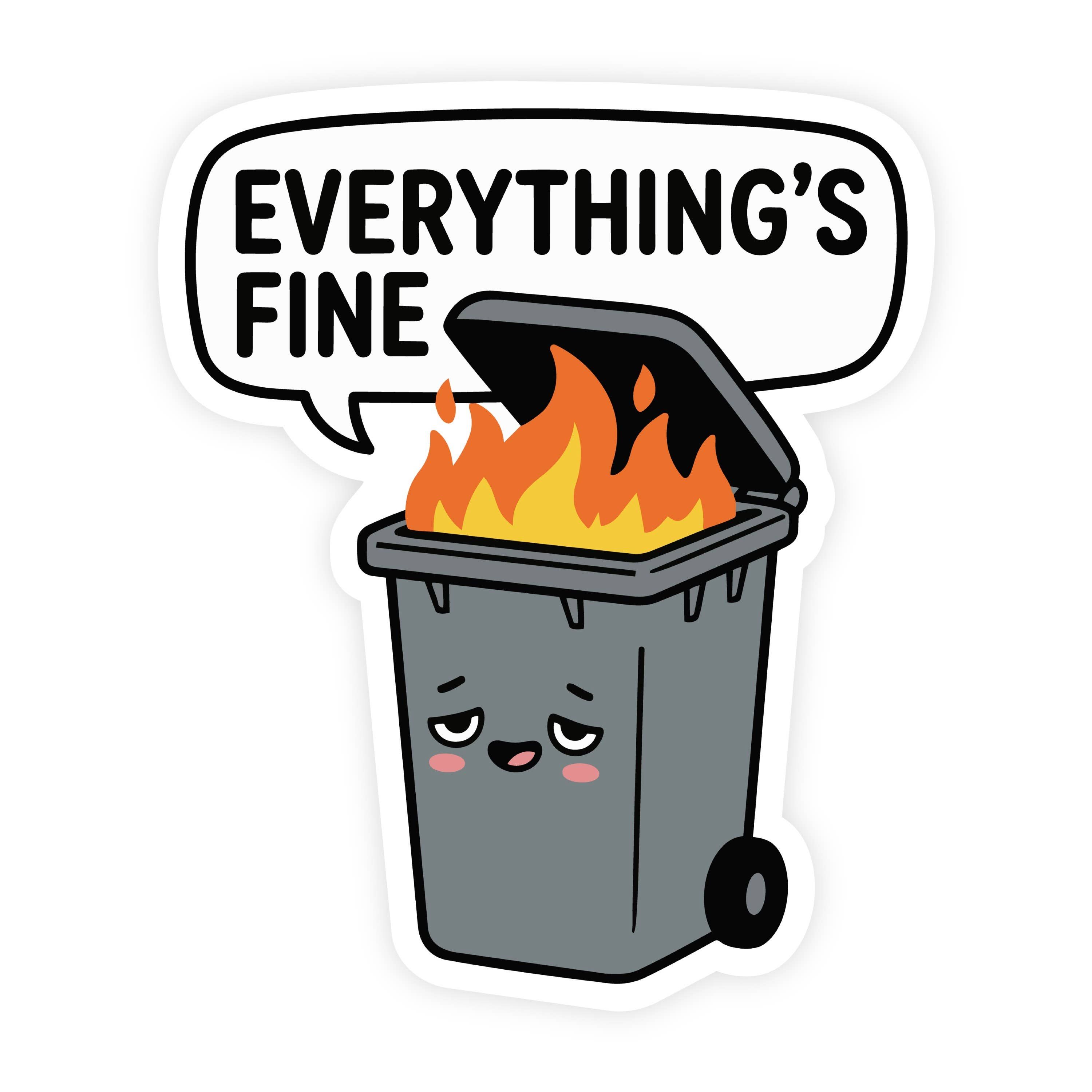 Everything's Fine Exhausted Trash Can Fire Sticker