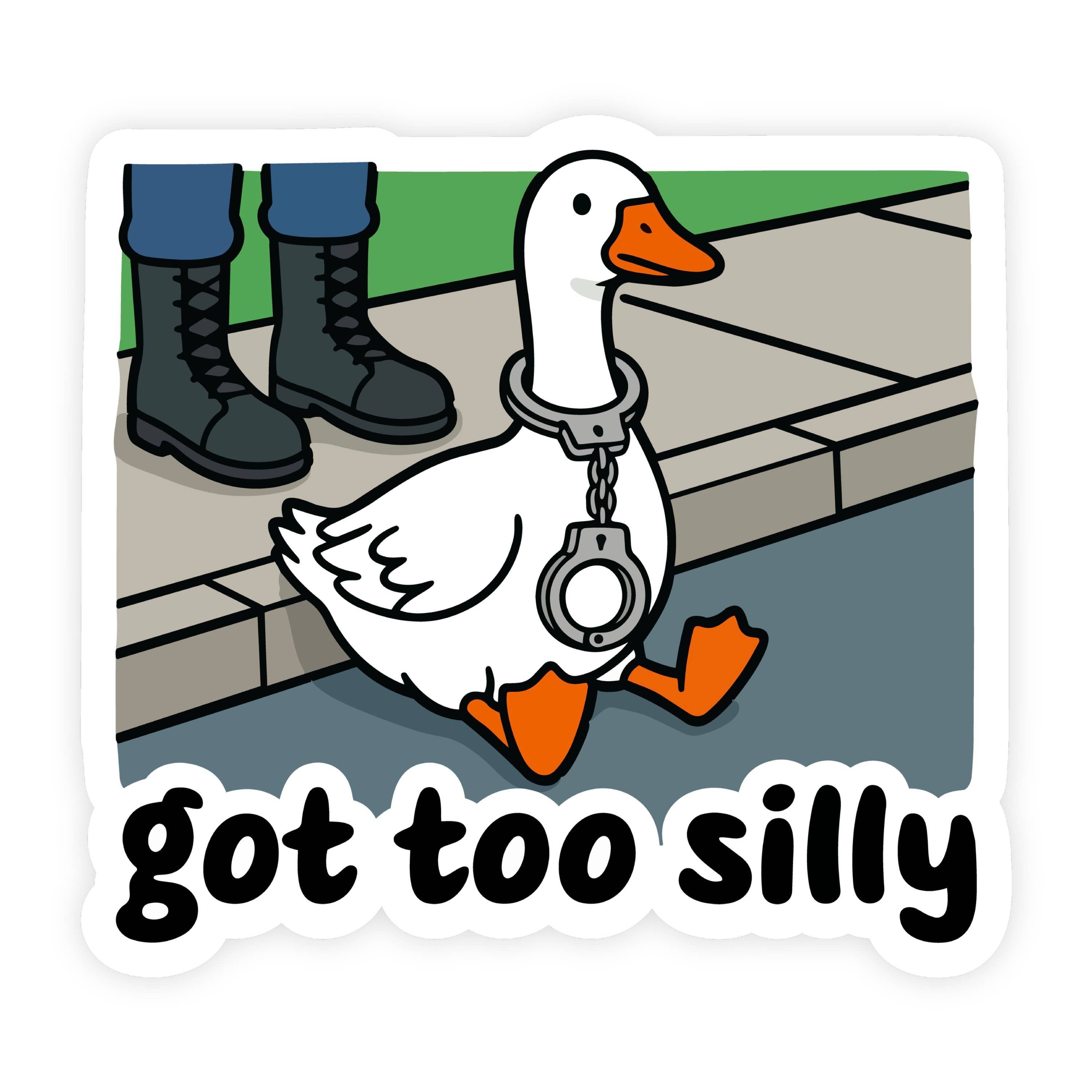 Got to Silly Goose Arrested Goose Sticker