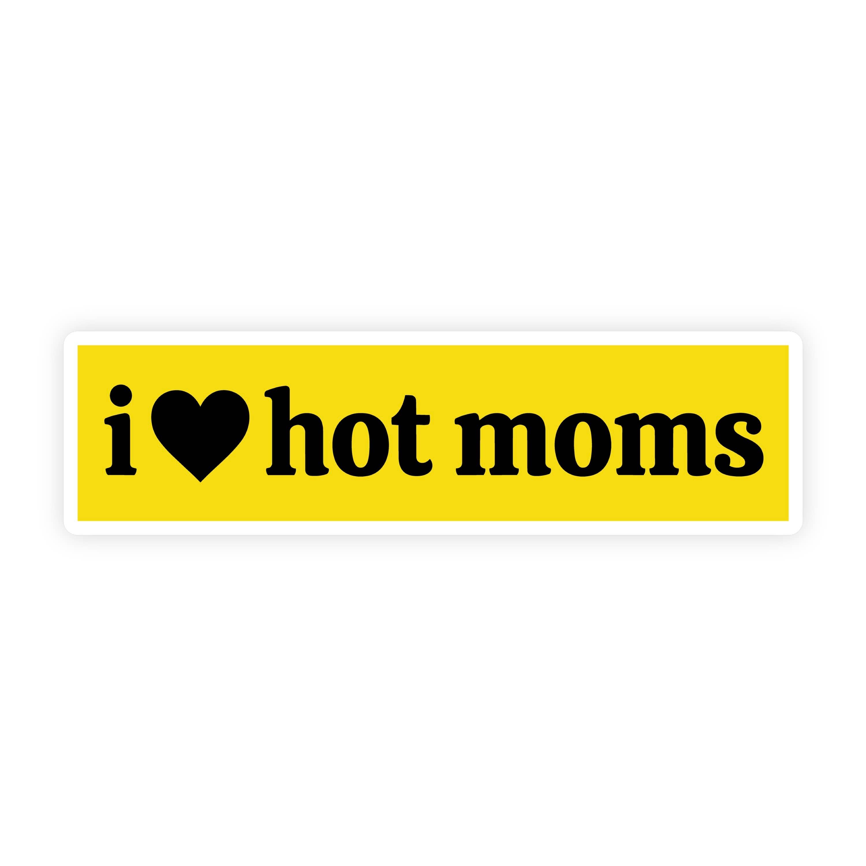 I Love Hot Moms Bumper Sticker