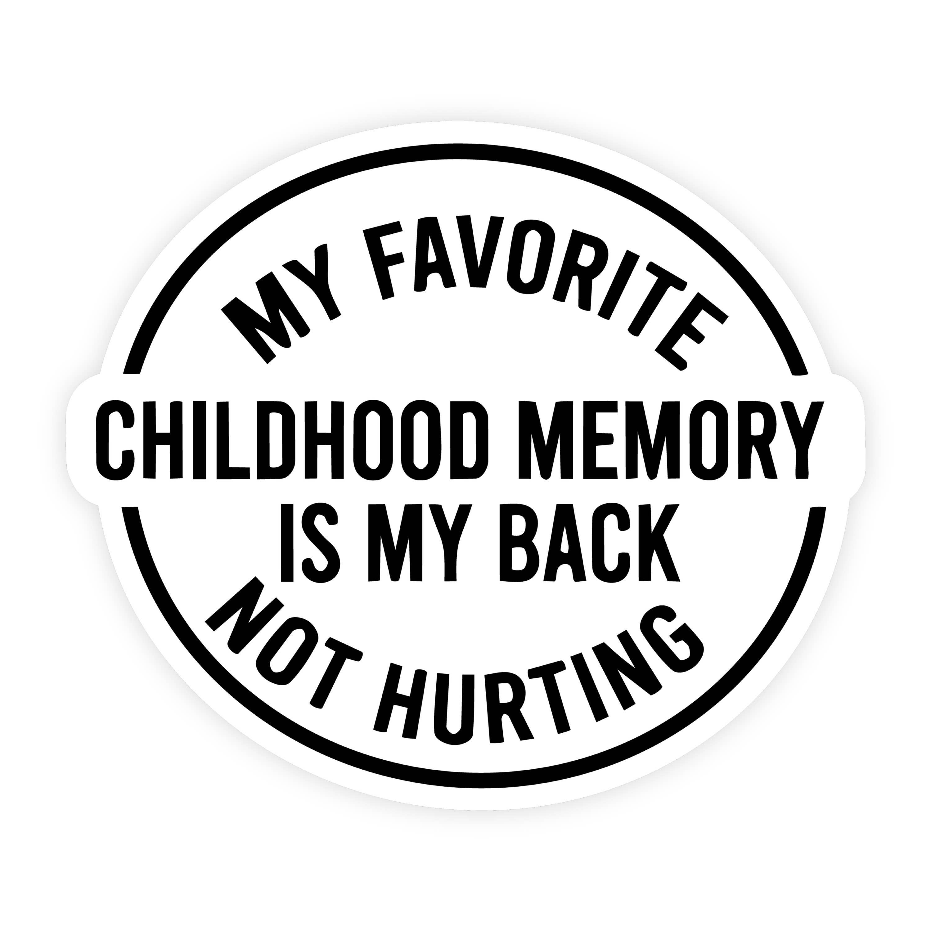 My Favorite Childhood Memory Back Hurting Badge Sticker