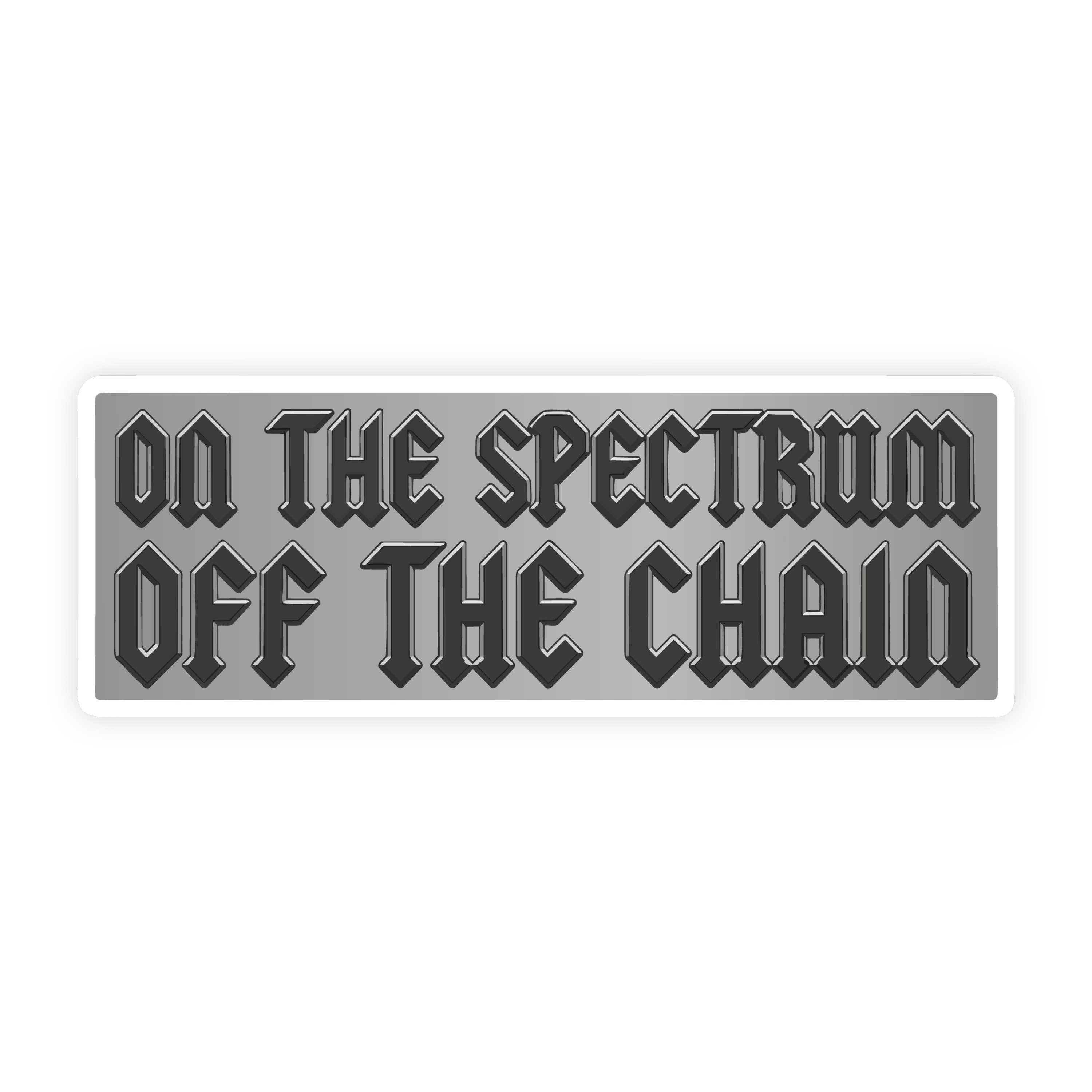 On The Spectrum Off The Chain Gothic Font Bumper Sticker