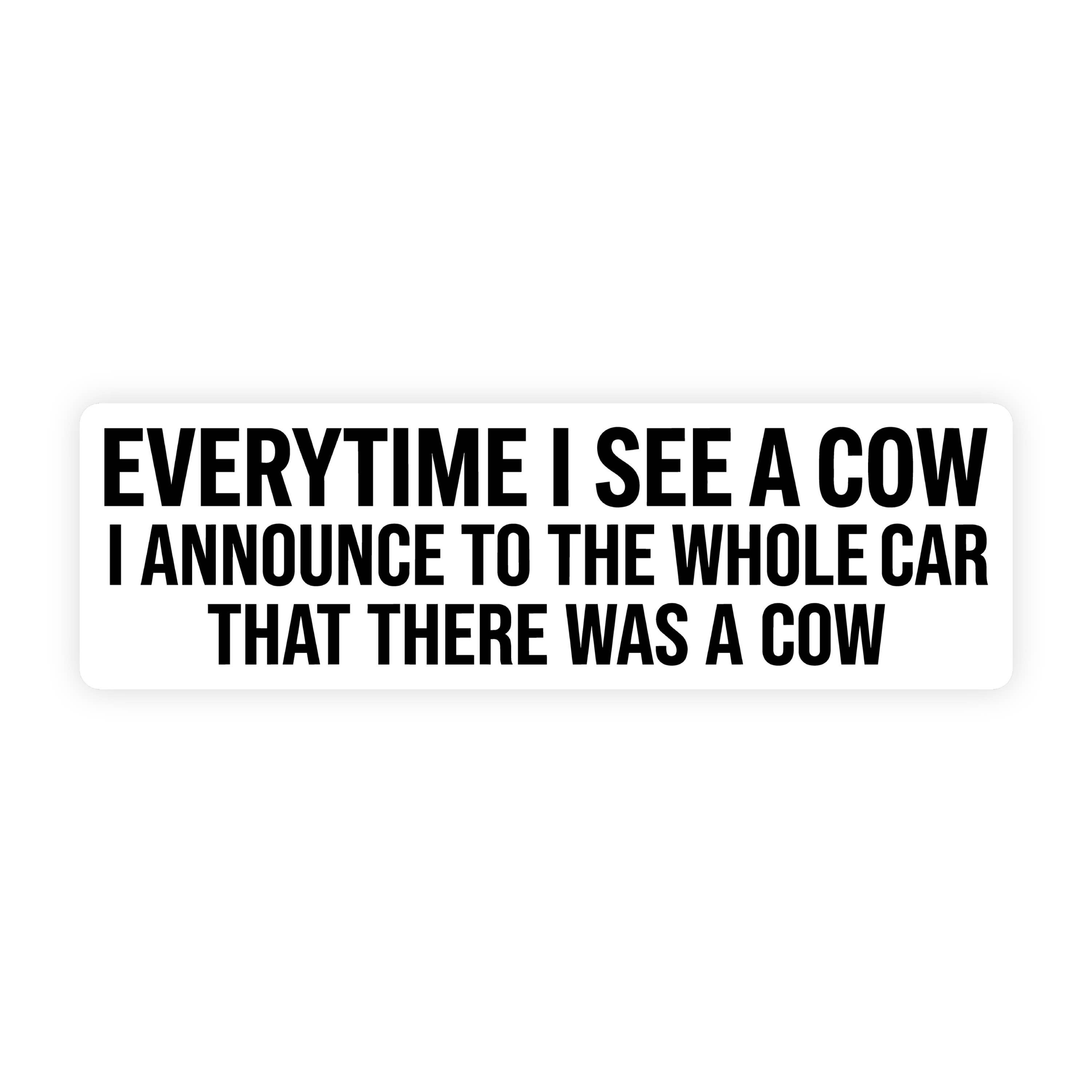 Every Time I See A Cow, I Announce It Bumper Sticker