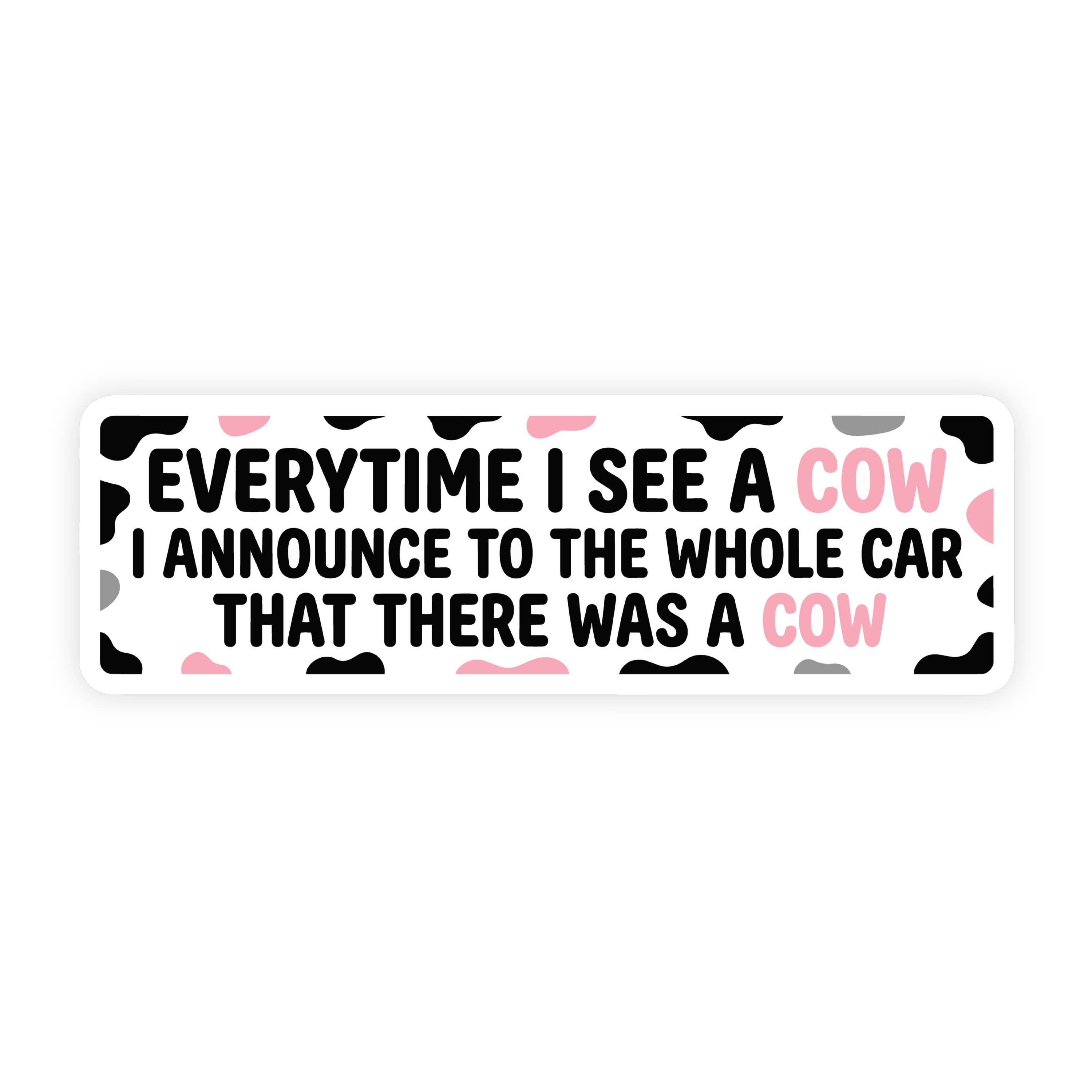 Every Time I See A Cow, Cow Spotted Bumper Sticker
