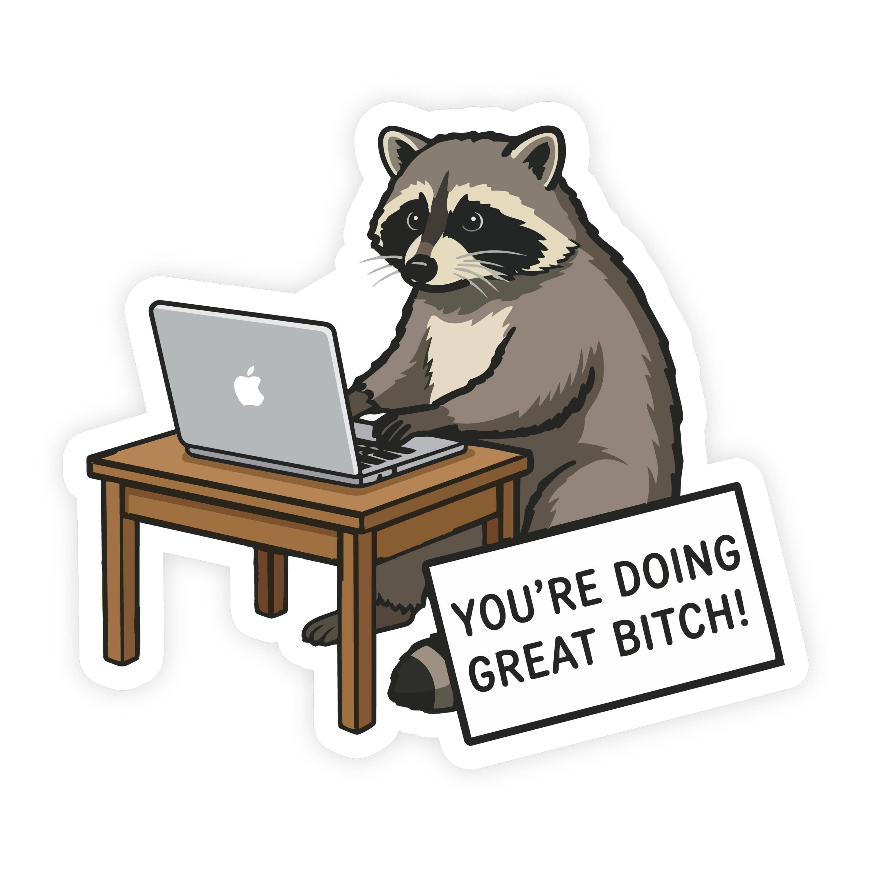 You're Doing Great Bitch Smarty Pants Raccoon Sticker