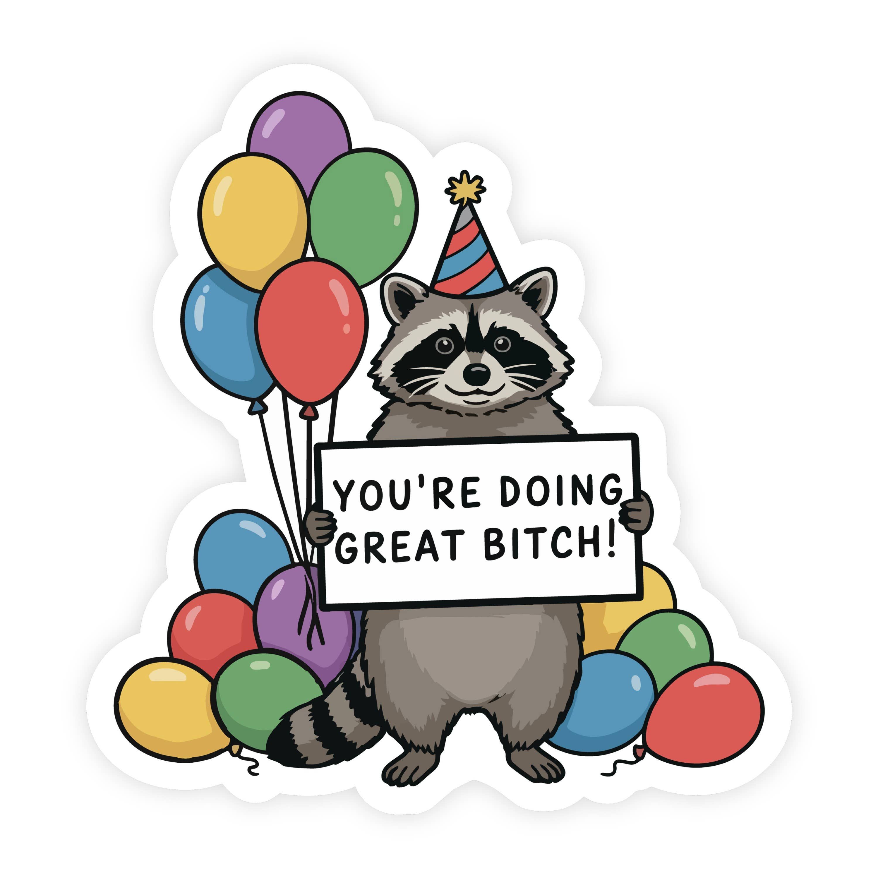 You're Doing Great Bitch Balloon Raccoon Sticker