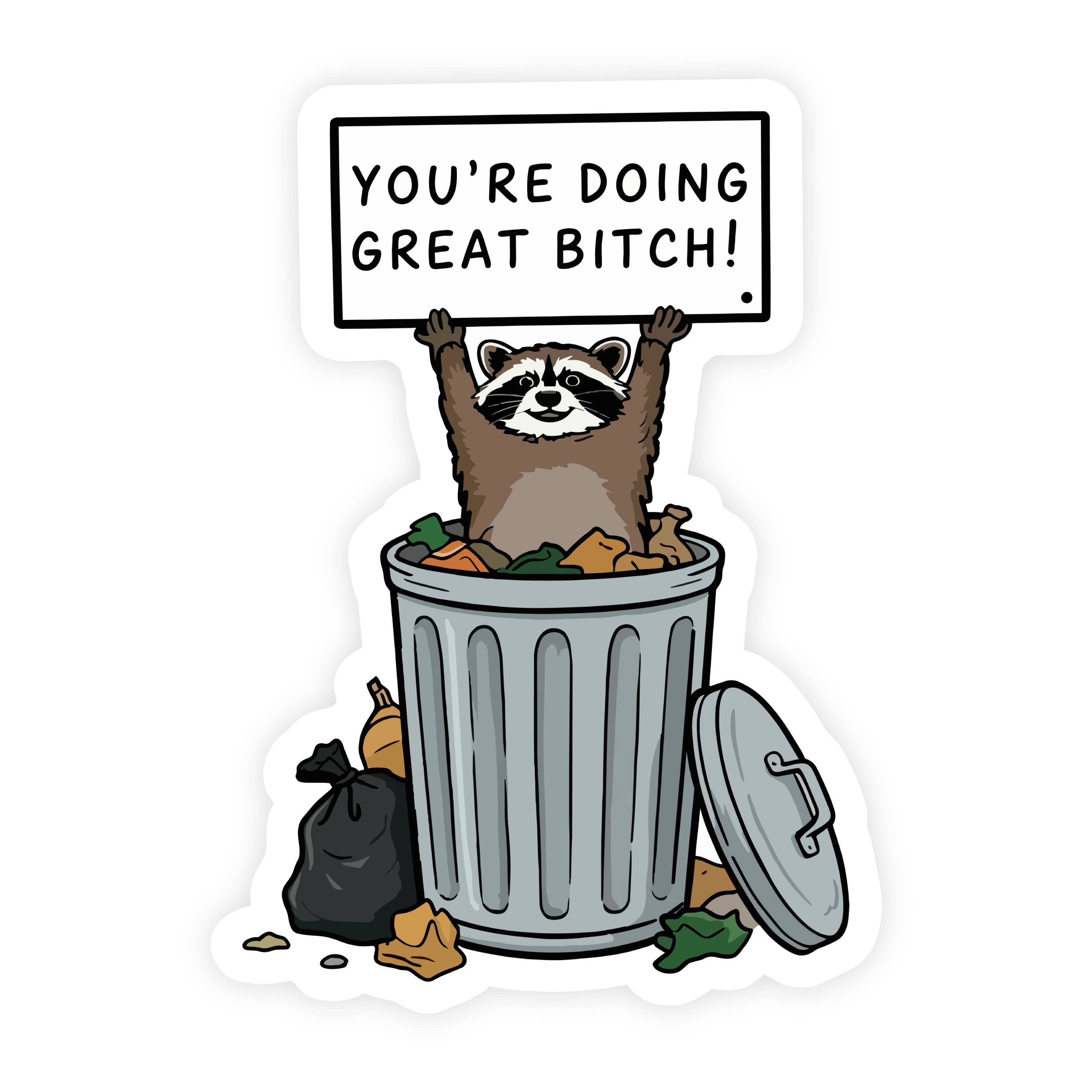 You're Doing Great Bitch Trash Raccoon Sticker