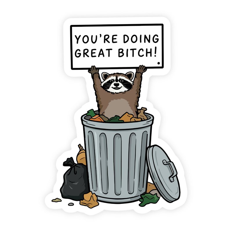 You're Doing Great Bitch Trash Raccoon Sticker