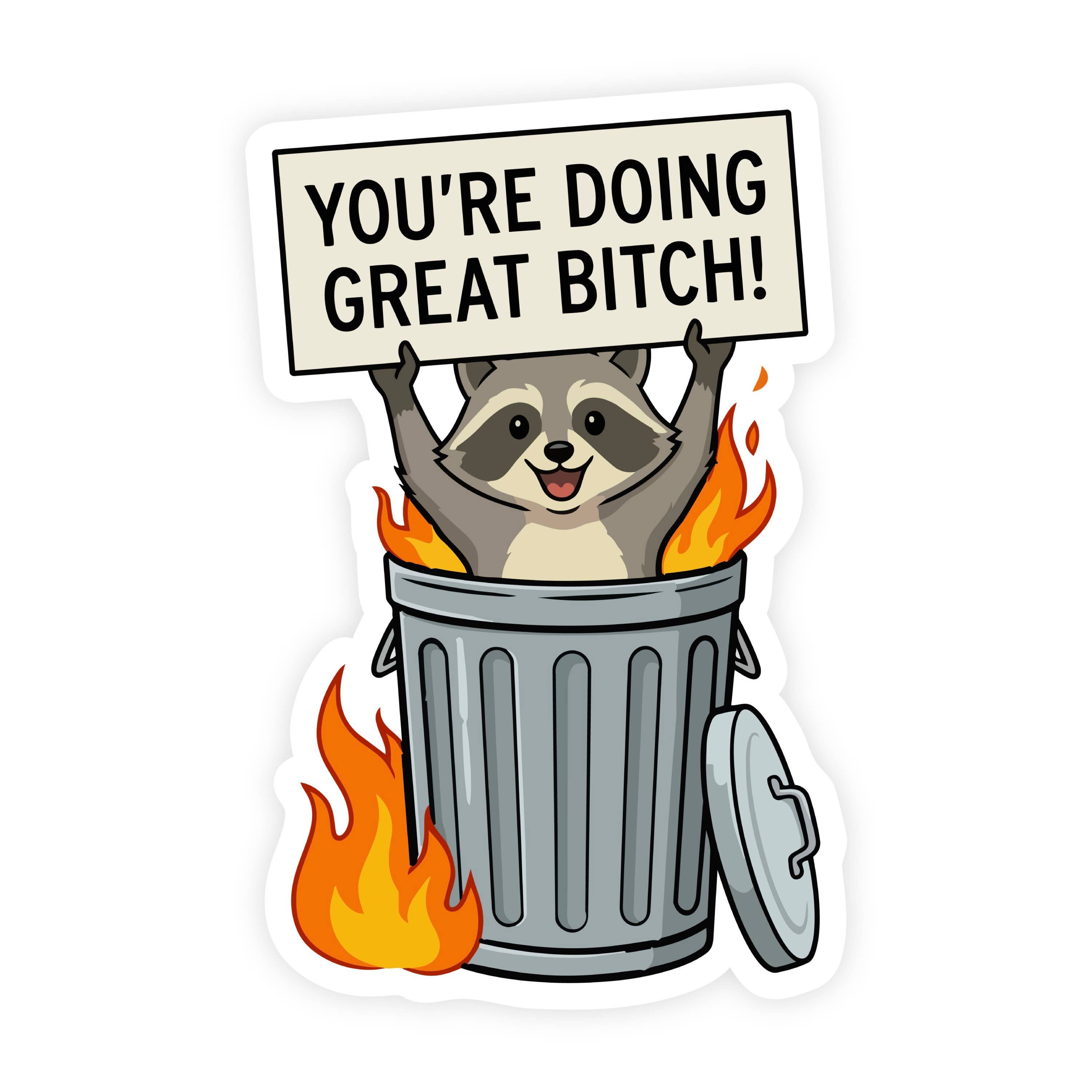 You're Doing Great Bitch Dumpster Fire Raccoon Sticker